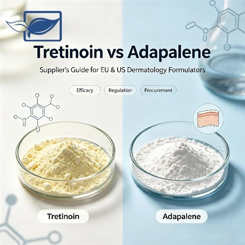 Tretinoin Vs Adapalene: Practical Procurement & Formulation Guide For EU & US...
